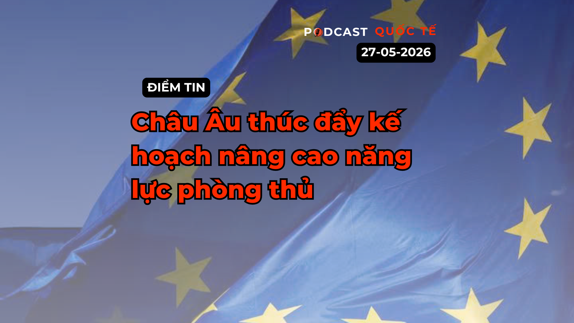 [Podcast] Tin tức thế giới ngày 27-5: Châu Âu thúc đẩy kế hoạch nâng cao năng lực phòng thủ